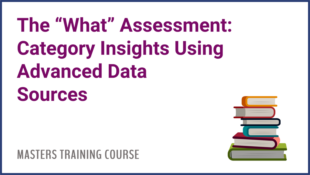 The What Assessment: Category Insights Using Advanced Data Sources