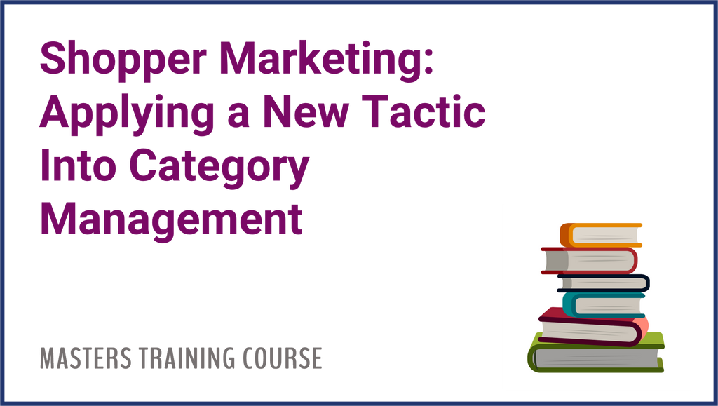 Shopper Marketing: Applying a New Tactic Into Category Management
