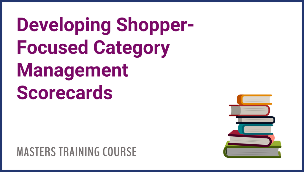 Developing Shopper-Focused Category Management Scorecards