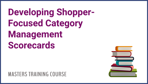 Developing Shopper-Focused Category Management Scorecards